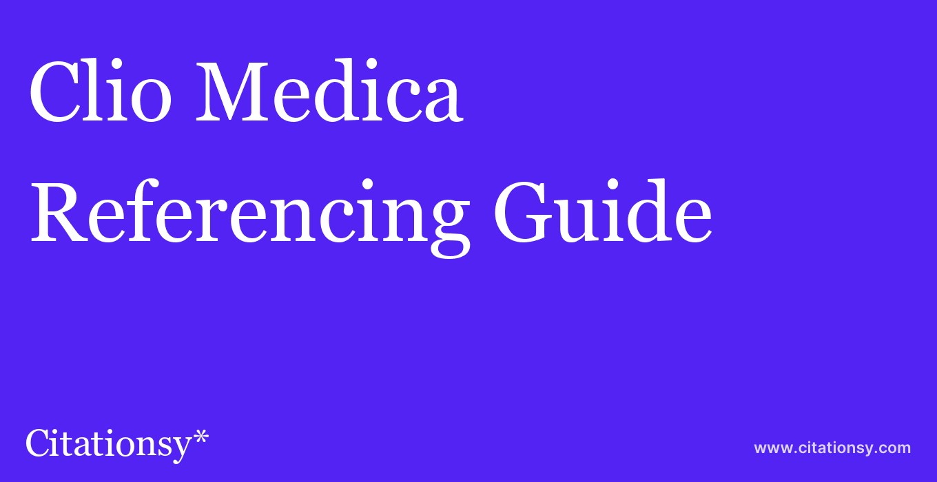 cite Clio Medica  — Referencing Guide